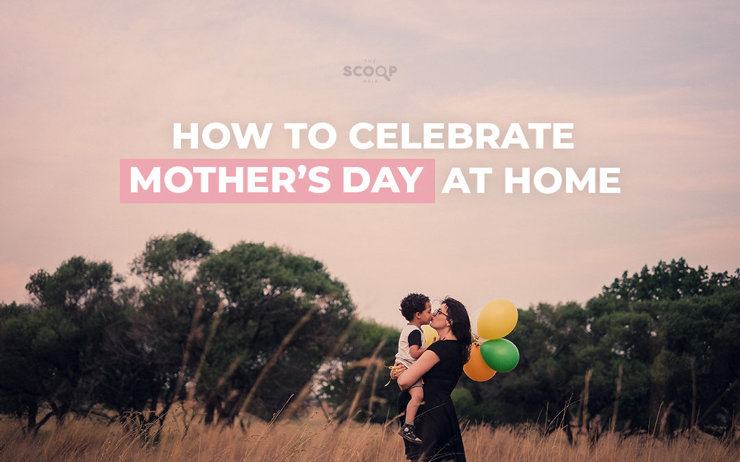 How to Celebrate Mother’s Day At Home