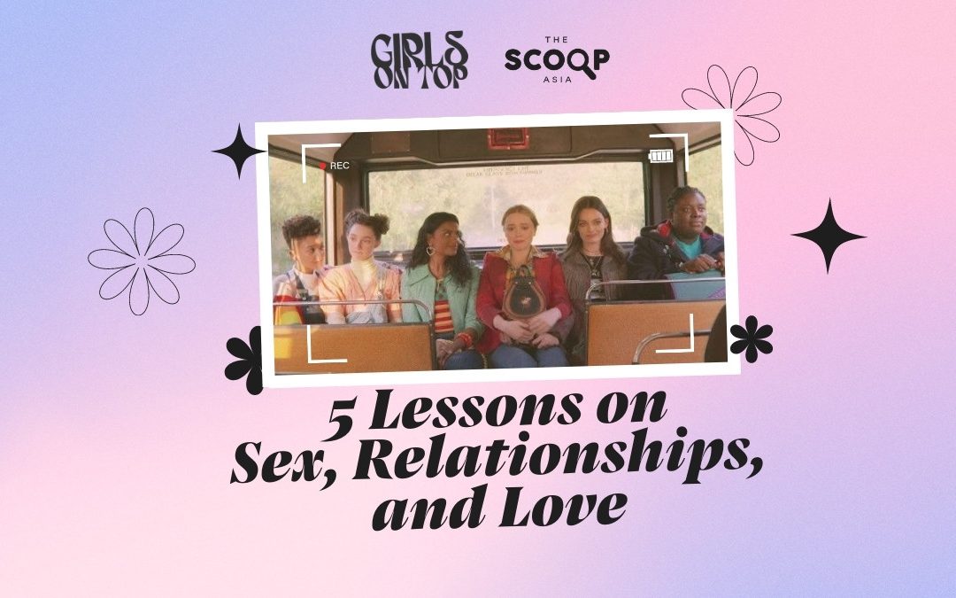 Sex Education: 5 Lessons We’ve Learned About Sex, Relationships, and Love